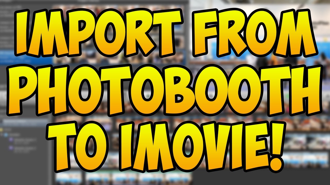 How to import videos from PhotoBooth onto iMovie (WORKS 2016) YouTube
