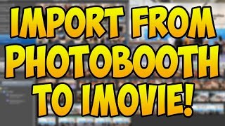 How to import videos from PhotoBooth onto iMovie (WORKS 2016)