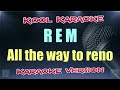 Rem  all the way to reno karaoke version vt