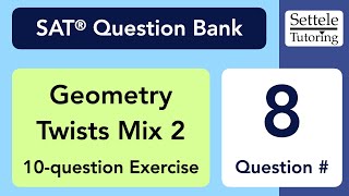 Geometry Twists Mix 2, Qn. 8 (SAT Question Bank ca2235f6)