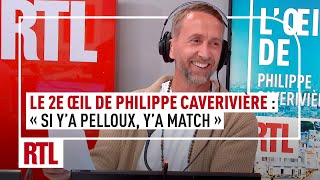 Le 2e Œil de Philippe Caverivière : "Si y'a Pelloux, y'a match"