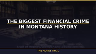 The Biggest Financial Crime in Montana History: The Full Story They Buried | The Money Trail