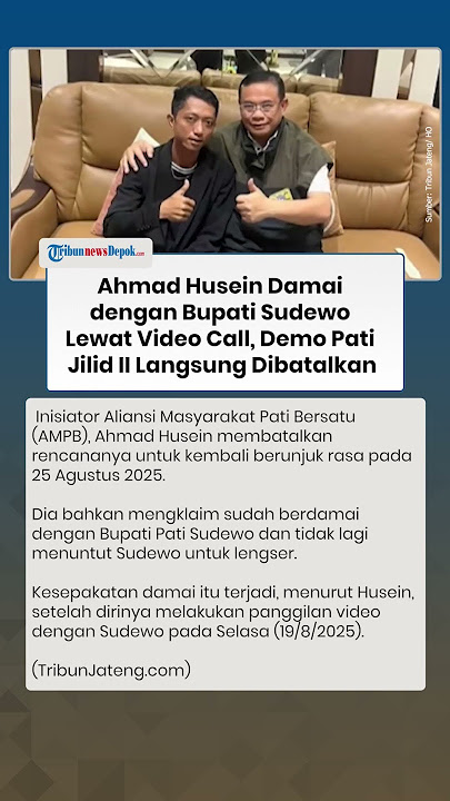 Ahmad Husein Damai dengan Bupati Sudewo Lewat Video Call, Demo Pati Jilid II Langsung Dibatalkan