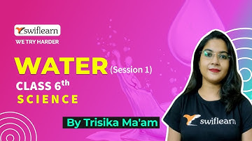 Water | Class 6 Science | Sources of Water | Online Classes | Water Class 6 | Session 1 - Swiflearn