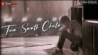 Tera Sath Chuta 😭 | Most Heartbreaking Hindi Song 2025 | Slow Reverb Version