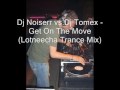 Dj noiserr vs dj tomex  get on the move lotneecha trance mix