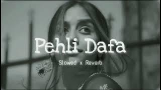 Pehli Dafa slowed reverb lofi song || Mr. Shashi creater ♥️🥀