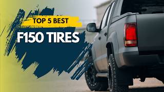 Best F150 Tires  2025 (UPDATED) 🔥 Top 5 Best F150 Tire Reviews