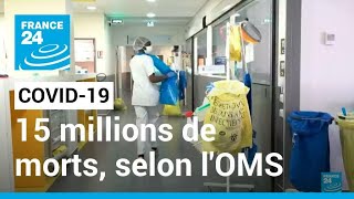 Covid-19 : 15 millions de morts, l'OMS revoit à la hausse son bilan de la pandémie • FRANCE 24