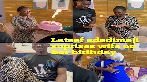 Watch how Lateef adedimeji suprises his wife on her birthday