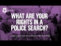 What are your rights in a police search?