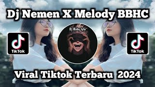 DJ NEMEN X MELODY BBHC VIRAL TIKTOK YANG KALIAN CARI 2024