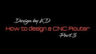 How to design a CNC Router with Fusion 360 Part 3