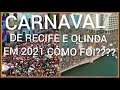 CARNAVAL 2021 NAS RUAS DE  RECIFE  E OLINDA - COMO FOI?