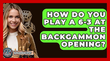 How Do You Play A 6-3 At The Backgammon Opening? - The Board Game Xpert