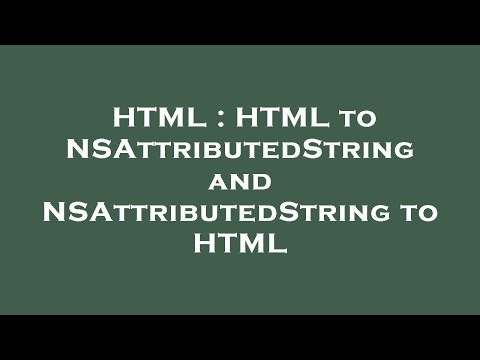 HTML : HTML to NSAttributedString and NSAttributedString to HTML