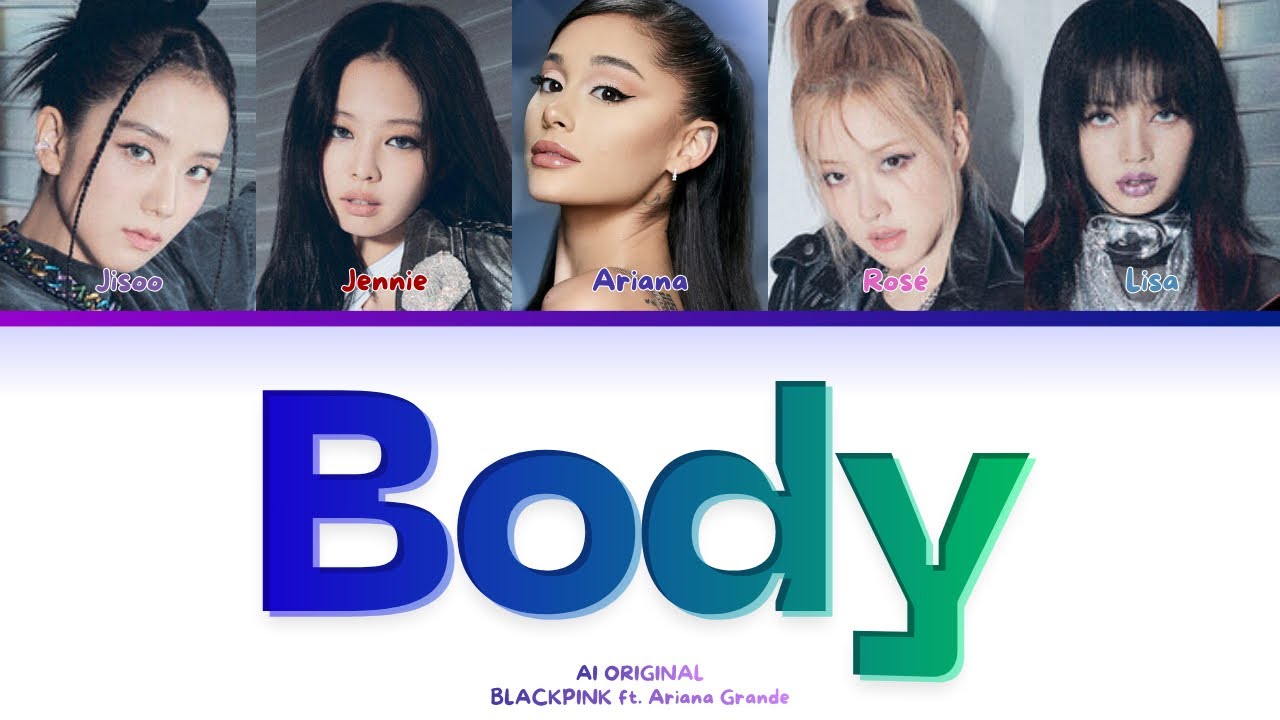 AI ORIGINAL | BLACKPINK ft. Ariana Grande 'Body' Color Coded Lyrics