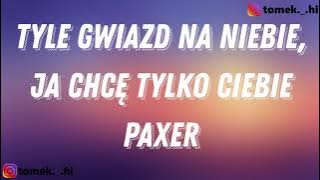 PAXER - TYLE GWIAZD NA NIEBIE, JA CHCĘ TYLKO CIEBIE (TEKST/LYRICS)