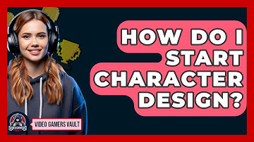How Do I Start Character Design? - Video Gamers Vault