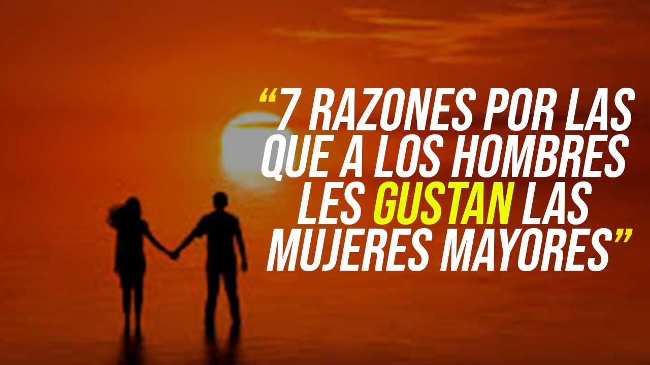 7 RAZONES por las que a los HOMBRES les gustan las MUJERES mayores ...