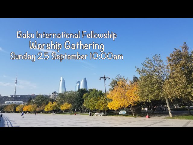 Baku International Fellowship Worship Gathering 25 September 2022