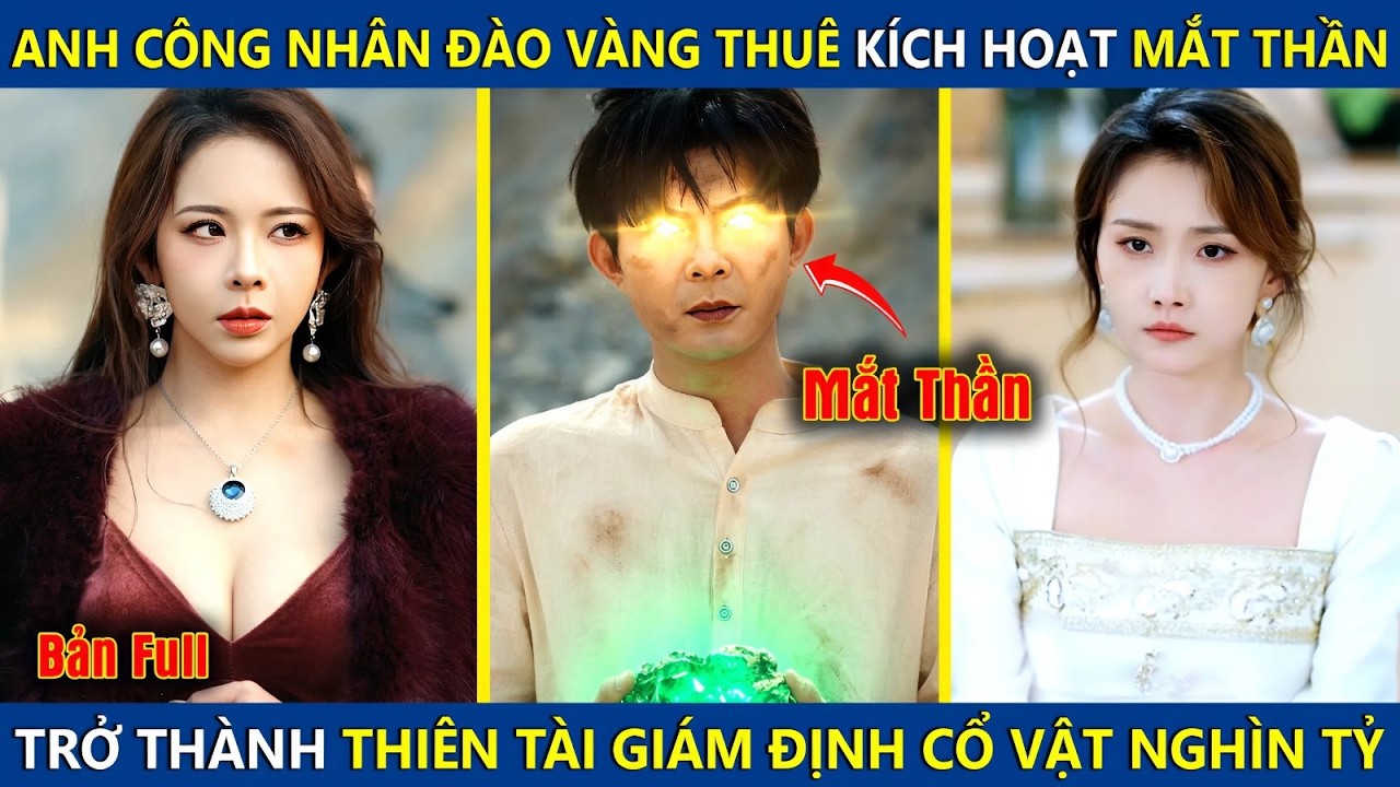 Anh Công Nhân Đào Vàng Thuê Bỗng Kích Hoạt Mắt Thần, Trở Thành Thiên Tài Giám Định Cổ Vật Nghìn Tỷ