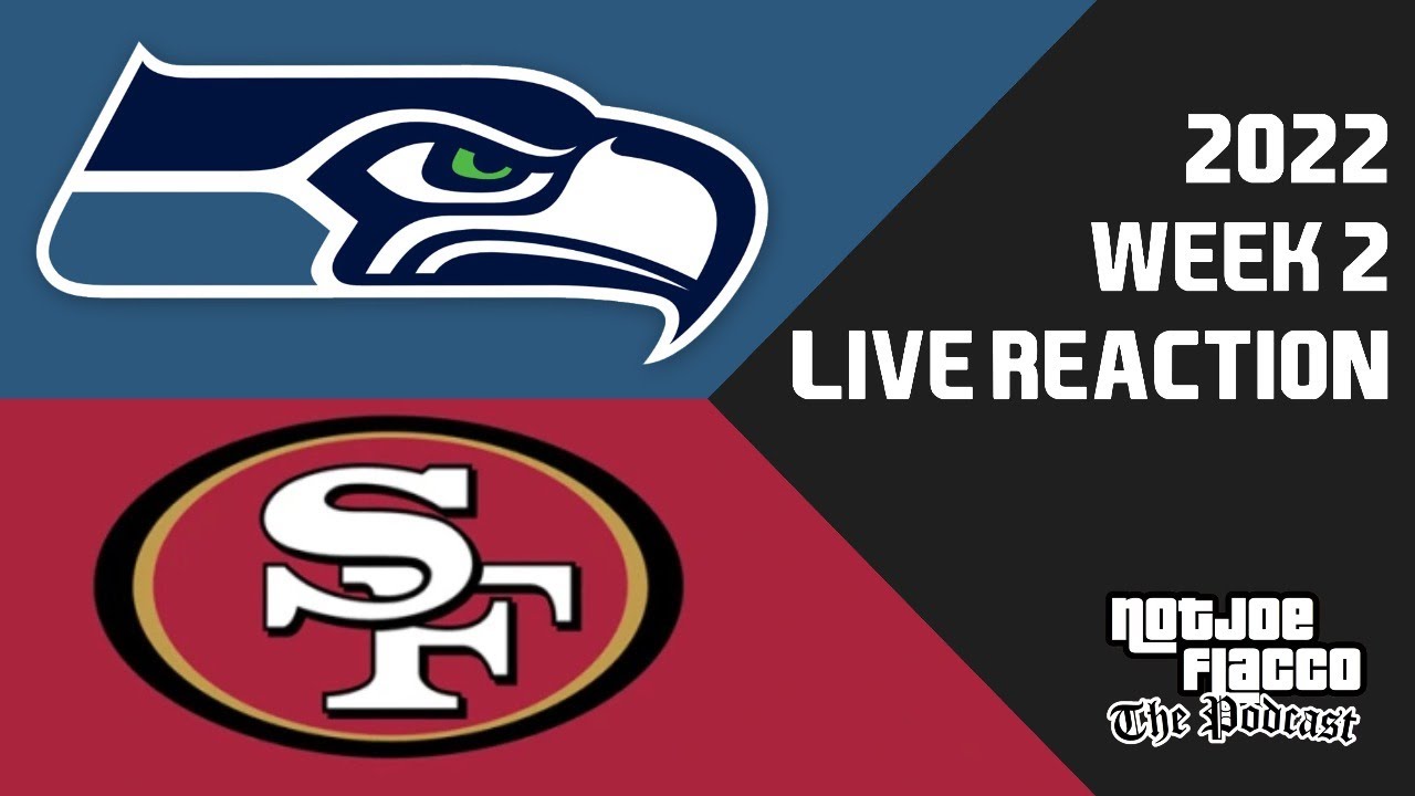 Seahawks vs 49ers - Week 2, 2022 - Live Reaction and Play-by-Play
