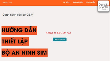 Hướng dẫn sử dụng Javis HC - Hướng dẫn thêm bộ an ninh GSM