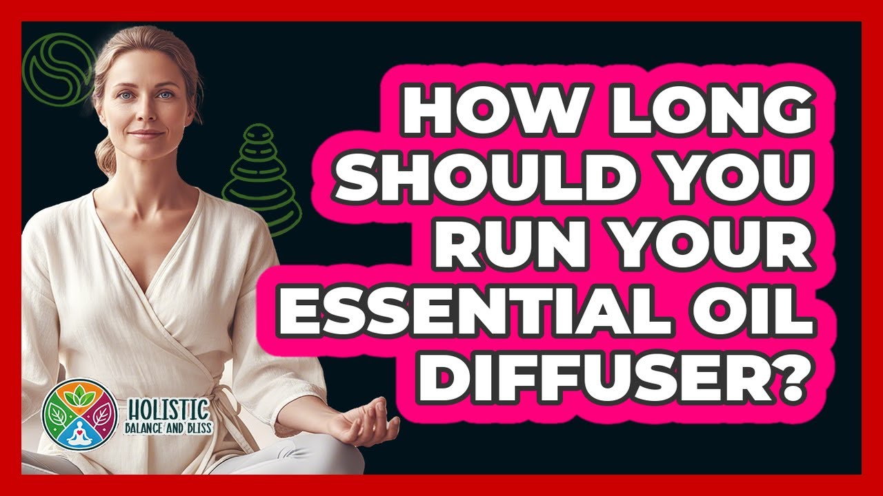 How Long Should You Run Your Essential Oil Diffuser?