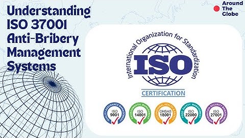 ISO 37001 - Anti-Bribery Management Systems