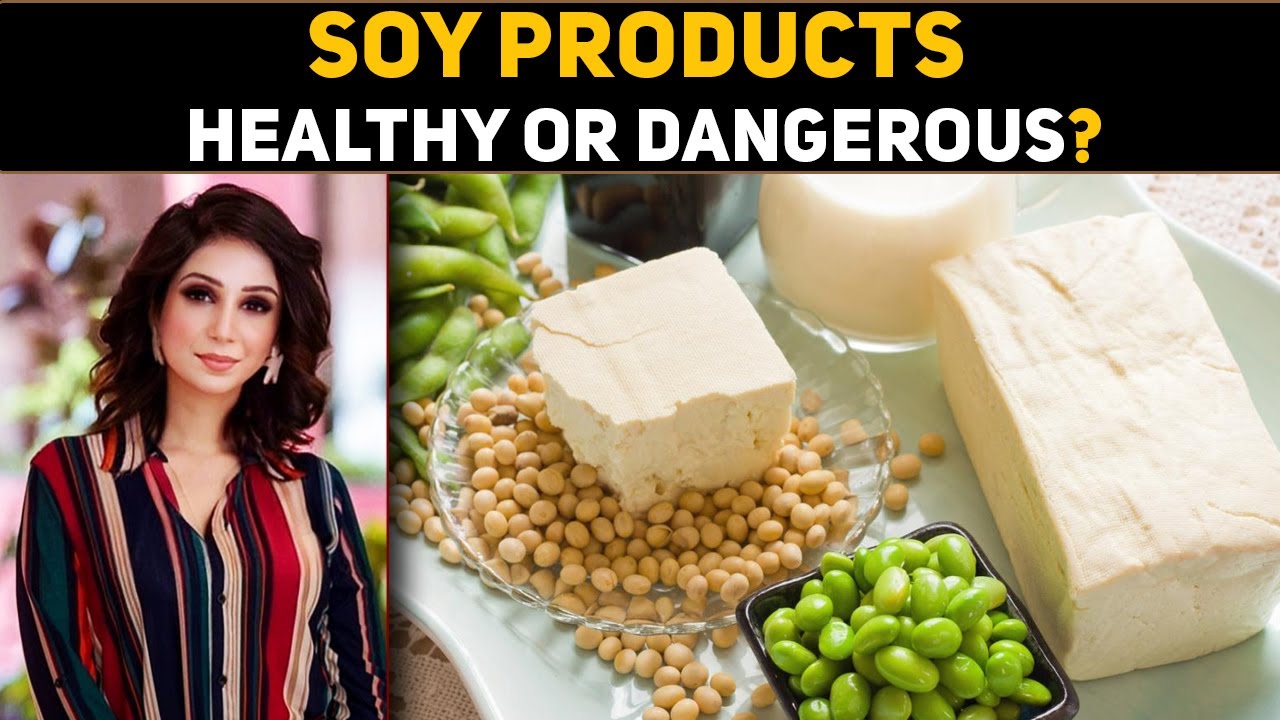 Soy Products Healthy or Dangerous? Dr Sahar Chawla YouTube