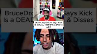 BRUCEDROPEMOFF SAYS KICK IS A DEAD PLATFORM & DISSES ADIN ROSS #brucedropemoff #adinross #adin