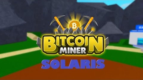 I STARTED MINING SOLARIS -BITCOIN MINER-