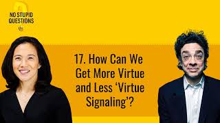 17. How Can We Get More Virtue and Less ‘Virtue Signaling’? | No Stupid Questions