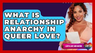 What Is Relationship Anarchy In Queer Love? - LGBTQ Love and Dating