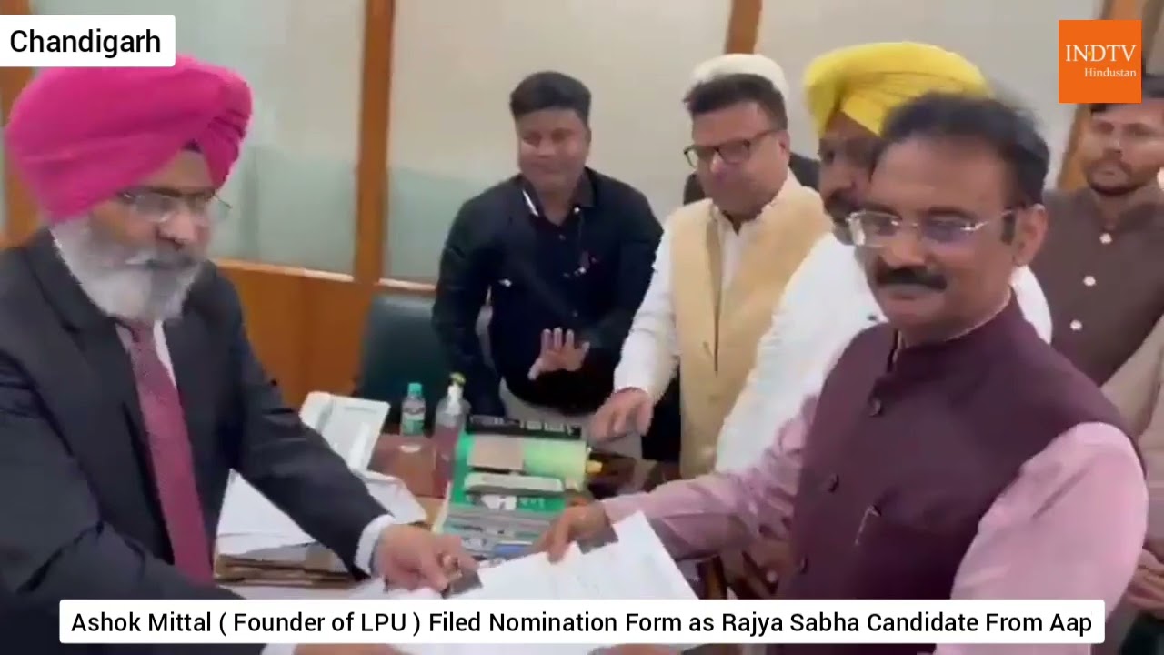 Ashok Mittal ( Founder of LPU ) Filed Nomination Form as Rajya Sabha Candidate From Aap