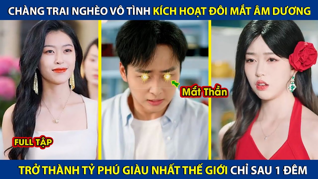 Chàng Trai Nghèo Vô Tình Kích Hoạt ĐôI Mắt Âm Dương, Trở Thành Tỷ Phú Giàu Nhất Thế Giới Sau 1 Đêm - youtube