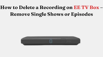 How to Delete a Recording on EE TV Box – Remove Single Shows or Episodes