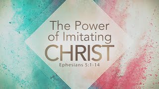 Ephesians 5:1-14 | The Power of Imitating Christ | Jean Marais