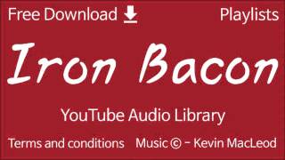 Iron Bacon | YouTube Audio Library