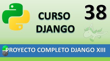 Curso Django. Proyecto web completo XIII. Vídeo 38