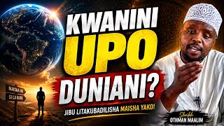 SABABU KUBWA YA WEWE KUWA DUNIANI! | Sheikh Othman Maalim