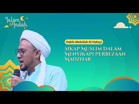 Sikap Muslim Dalam Menyikapi Perbezaan Madzhab - Ceramah Habib Abdullah