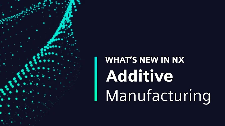 What's New in NX | Additive Manufacturing
