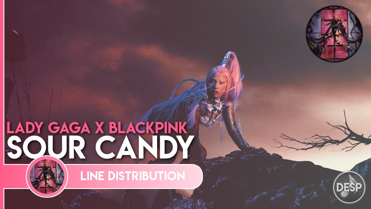 Lady Gaga, BLACKPINK Sour Candy Line Distribution YouTube