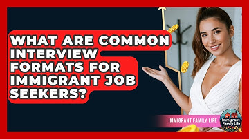 What Are Common Interview Formats For Immigrant Job Seekers? - Immigrant Family Life