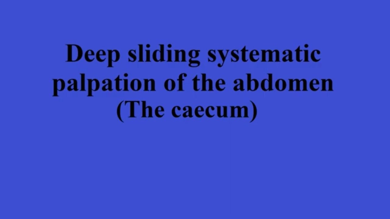Deep sliding systematic palpation of the abdomen (the caecum)