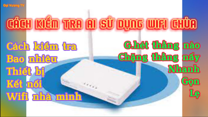 Cách kiểm tra bao nhiêu người dùng wifi fpt năm 2024