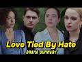Love Tied By Hate Full Drama Summary