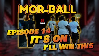 MOR BALL Episode 14: IT'S ON, I'LL WIN THIS